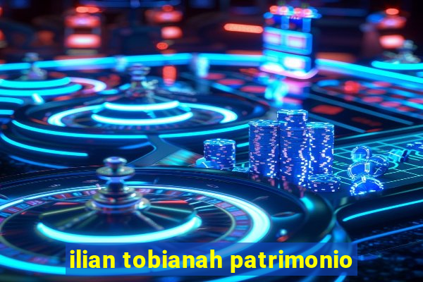 ilian tobianah patrimonio